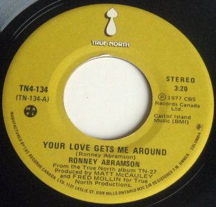 Ronney Abramson - Your Love Gets Me Around 45 (True North Canada)