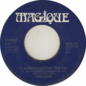 Toulouse - It Always Happens This Way 45 (Magique Canada)