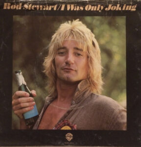 I Was Only Joking by Rod Stewart